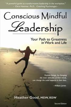 Paperback Conscious Mindful Leadership: Your Path to Greatness in Work and Life Book