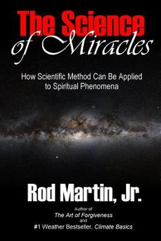 Paperback The Science of Miracles: How Scientific Method Can Be Applied to Spiritual Phenomena Book