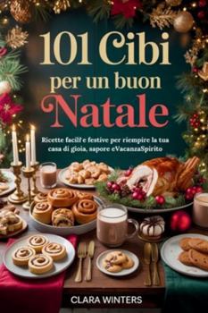 Paperback 101 Cibi Per Un Buon Natale: Ricette facili e festive per riempire la tua casa di gioia, sapore eVacanzaSpirito [Italian] Book