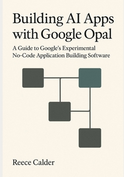 Paperback Building AI Apps with Google Opal: A Guide to Google's Experimental No-Code Application Building Software Book