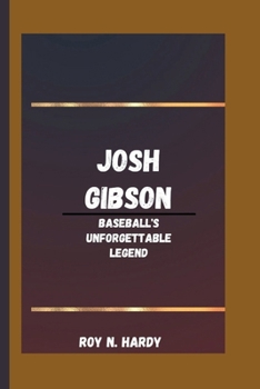 Josh Gibson: Baseball's Unforgettable Legend.