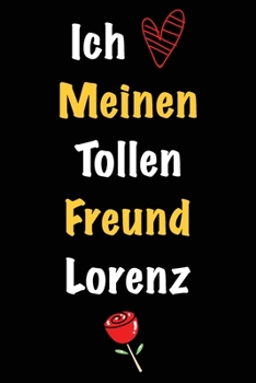 Ich Liebe Meinen Tollen Freund Lorenz: Geschenk an Boyfriend Namens Lorenz von seiner Freundin | Geburtstagsgeschenk, Weihnachtsgeschenk oder ... das linierte Notizbuch zu sc (German Edition)