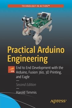 Paperback Practical Arduino Engineering: End to End Development with the Arduino, Fusion 360, 3D Printing, and Eagle Book