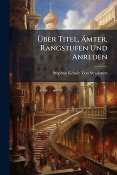 Paperback Über Titel, Ämter, Rangstufen Und Anreden: In Der Offiziellen Osmanischen Sprache [German] Book