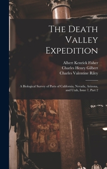 Hardcover The Death Valley Expedition: A Biological Survey of Parts of California, Nevada, Arizona, and Utah, Issue 7, part 2 Book