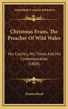 Hardcover Christmas Evans, The Preacher Of Wild Wales: His Country, His Times And His Contemporaries (1888) Book