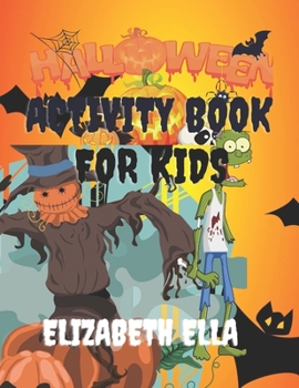 Paperback Halloween Activity Book for Kids: KIDS HALLOWEEN BOOK WITH LOTS OF ACTVITIES FOR BOYS AND GIRLS: AGES 3-8 DOT TO DOT, CROSS WORDS, PUZZLES, COLORING P Book