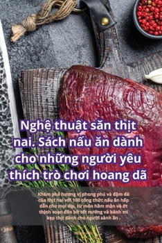 Paperback Ngh&#7879; thu&#7853;t s&#259;n th&#7883;t nai. Sách n&#7845;u &#259;n dành cho nh&#7919;ng ng&#432;&#7901;i yêu thích trò ch&#417;i hoang dã [Vietnamese] Book