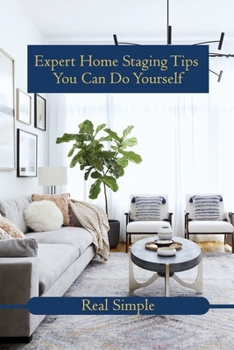 Paperback Expert Home Staging Tips You Can Do Yourself: Real Simple: Home Staging Ideas Book