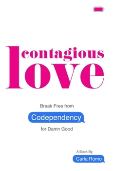 Paperback Contagious Love: Break Free from Codependency for Damn Good Book