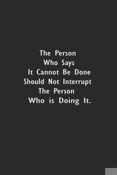 Paperback The Person Who Says It Cannot Be Done Should Not Interrupt The Person Who Is Doing It.: Lined Notebook (110 Pages 6" x 9" ) Book