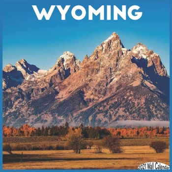 Wyoming 2021 Wall Calendar: Official US State Calendar 2021