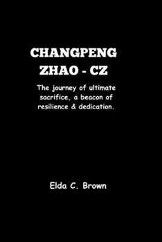 Paperback Changpeng Zhao - Cz: The journey of ultimate sacrifice, a beacon of resilience and dedication. Book