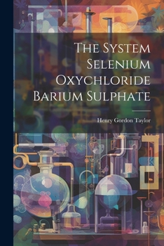 Paperback The System Selenium Oxychloride Barium Sulphate Book