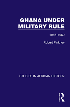 Hardcover Ghana Under Military Rule: 1966-1969 Book
