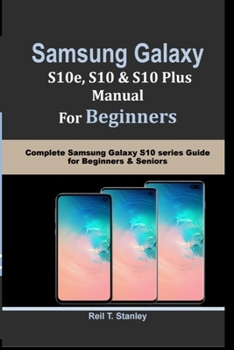 Paperback SAMSUNG GALAXY S10e, S10, S10 Plus MANUAL For Beginners: Complete Samsung Galaxy S10 series Guide for Beginners & Seniors Book