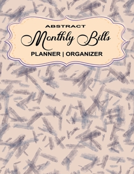 Abstract Monthly Bill Planner Organizer: A Bill  Payment Debt Income Savings Monthly Journal Diary Logbook for Men and Women