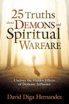 Paperback 25 Truths about Demons and Spiritual Warfare: Uncover the Hidden Effects of Demonic Influence Book