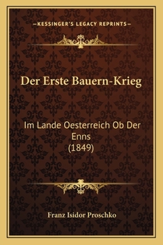 Paperback Der Erste Bauern-Krieg: Im Lande Oesterreich Ob Der Enns (1849) [German] Book