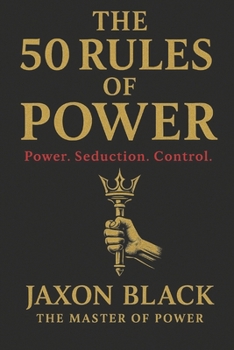 Paperback The 50 RULES of POWER: Power. Seduction. Control Book