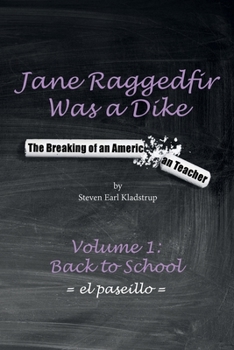 Jane Raggedfir Was a Dike: The Breaking of an American Teacher (Volume 1: Back To School)