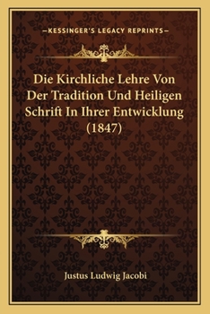 Paperback Die Kirchliche Lehre Von Der Tradition Und Heiligen Schrift In Ihrer Entwicklung (1847) [German] Book