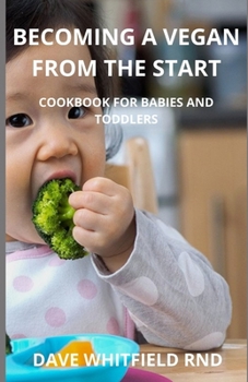 Paperback Becoming a Vegan from the Start: Cookbook for Babies and Toddlers Book