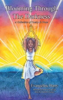 Hardcover Blooming Through The Darkness: A Collection of Poetry & Prose Book