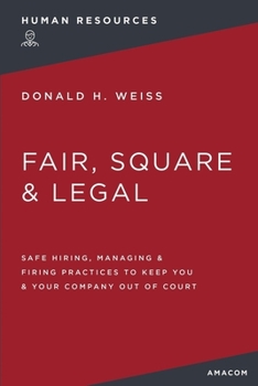 Paperback Fair, Square and Legal: Safe Hiring, Managing and Firing Practices to Keep You and Your Company Out of Court Book