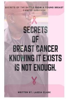 Paperback Secrets of The Battle: Secrets of Breast Cancer Knowing It Exist Isn't Enough Book