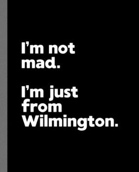 I'm not mad. I'm just from Wilmington.: A Fun Composition Book for a Native Wilmington Resident and Sports Fan