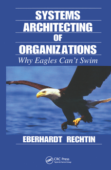 Hardcover Systems Architecting of Organizations: Why Eagles Can't Swim Book