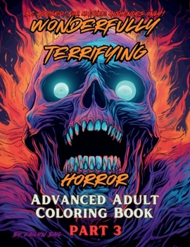 Paperback Wonderfully Terrifying Horror Advanced Adult Coloring Book Part 3 Book