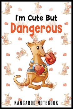Paperback I'm Cute But Dangerous Kangaroo Notebook: Funny and Cute Kangaroo Notebook Book