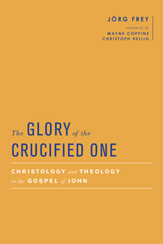 Hardcover The Glory of the Crucified One: Christology and Theology in the Gospel of John Book