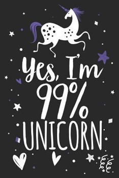 Paperback Yes I'm 99% Unicorn: Unicorn Notebook Book