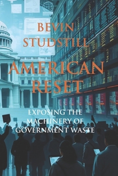 AMERICAN RESET: Exposing the Machinery of Government Waste (America Uncovered: Exposing Waste, Fraud, and the Road to Accountability)
