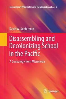 Paperback Disassembling and Decolonizing School in the Pacific: A Genealogy from Micronesia Book