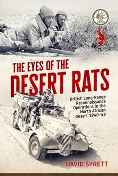 Hardcover The Eyes of the Desert Rats: British Long-Range Reconnaissance Operations in the North African Desert 1940-43 Book