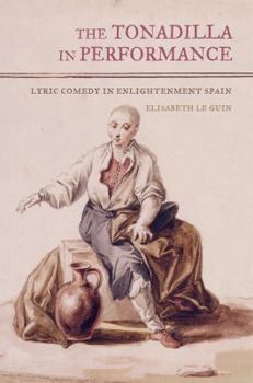 Hardcover The Tonadilla in Performance: Lyric Comedy in Enlightenment Spain Book