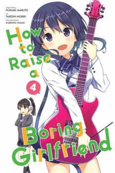 How to Raise a Boring Girlfriend, Vol. 4 - Book #4 of the How to Raise a Boring Girlfriend Manga (漫画 冴えない彼女の育てかた)