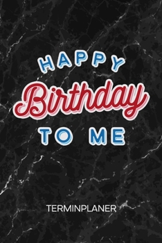 TERMINPLANER: Geburtstagskind Kalender Geburtstagsspruch Terminkalender - Ich habe Geburtstag Wochenplaner Happy Birthday To Me Wochenplanung ... To-Do Liste Termine (German Edition)