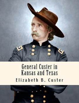 Paperback General Custer in Kansas and Texas: Tenting on the Plains Book