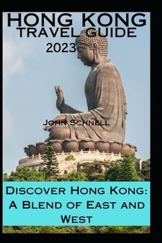 Paperback Hong Kong Travel Guide 2023: Discover Hong Kong: A Blend of East and West Book