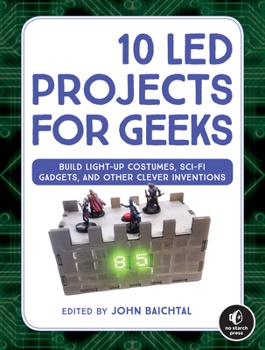 Paperback 10 Led Projects for Geeks: Build Light-Up Costumes, Sci-Fi Gadgets, and Other Clever Inventions Book
