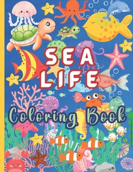 SEA LIFE COLORING BOOK FOR CHILDREN: Dive into the Ocean with 55 Fun Easy-to-Color, Kid-Friendly Coloring Pages, for Little Aquanauts! Large 8.5" x 11".