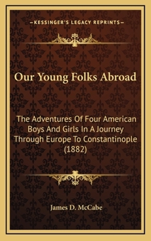 Our Young Folks Abroad: The Adventures of Four American Boys and Girls in a Journey Through Europe to Constantinople - Book #1 of the Our Young Folks Abroad