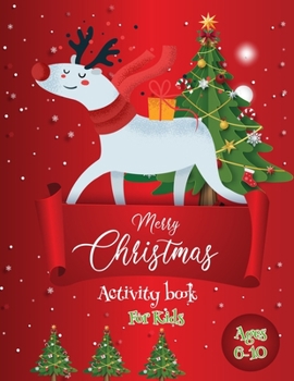 Merry Christmas Activity Book For Kids Ages 6-10: An Effective Holiday Coloring, Drawing, Word Search, Maze, Games, and Puzzle Art Activities Book for Boys and Girls Ages 6, 7, 8, 9, and 10 Years Old