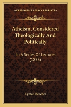 Paperback Atheism, Considered Theologically And Politically: In A Series Of Lectures (1853) Book