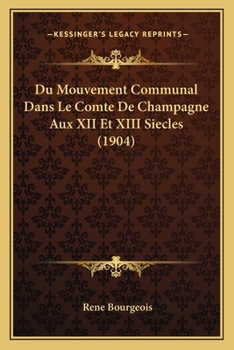 Paperback Du Mouvement Communal Dans Le Comte De Champagne Aux XII Et XIII Siecles (1904) [French] Book